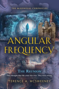 Angular Frequency : The McGonegal Chronicles - Terence A. McSweeney
