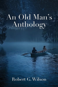 An Old Man's Anthology - Robert G. Wilson