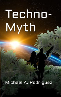Techno-Myth - Michael Alexander Rodriguez