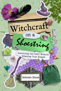Witchcraft on a Shoestring : Practicing the Craft Without Breaking Your Budget - Deborah Blake