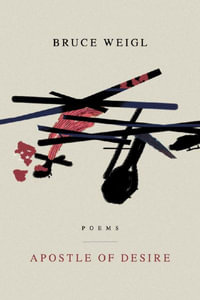 Apostle of Desire : American Poets Continuum - Bruce Weigl