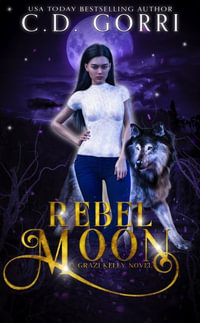 Rebel Moon : The Grazi Kelly Novel - C. D. Gorri