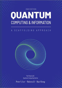 Quantum Computing and Information : A Scaffolding Approach (2e) - Peter Lee
