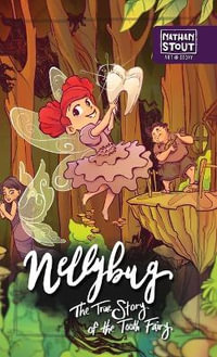 Nellybug : The True Story of the Tooth Fairy - Nathan A Stout