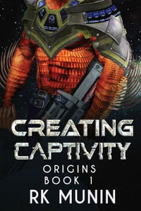 Creating Captivity : Origins - Rk Munin