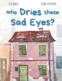 Who Dries These Sad Eyes? : (Cute Children's Books, Best Children's Books, Books about Geogrphy and Culture, Books about Where We Live, Books about House and Home) - Lisa Baker