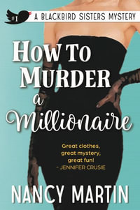 How to Murder a Millionaire : The Blackbird Sisters - Nancy Martin