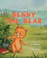 These Three Things : Featuring Benny The Bear - Scott Andrews