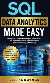 SQL Data Analytics Made Easy : Demystify complex concepts, and harness the power of data to drive intelligent decision-making effortlessly - L. D. Knowings