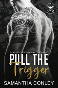 Pull the Trigger : Blacktop Brethren MC - Samantha Conley