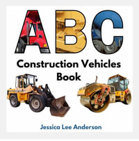 ABC Construction Vehicles Book - Jessica Lee Anderson