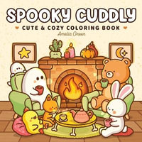 Spooky Cuddly : Cozy Coloring Book for Adults and Teens Featuring Adorable Animal Characters and Cute Ghosts for Relaxation - Amelia Green