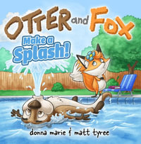 Make a Splash : Otter and Fox - Donna Marie Tyree