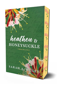 Heathen & Honeysuckle : Special Edition - Sarah A. Bailey