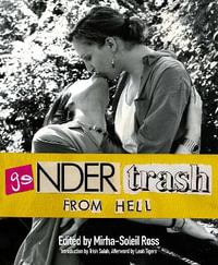 Gendertrash From Hell : The First Print Collection of the Zine That Changed Everything - Mirha-Soleil Ross