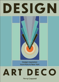 Design: Art Deco : Design Inspiration from Paris to New York - Penny Craswell