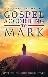 A Commentary on The Gospel According to Mark - John Thomas Wylie