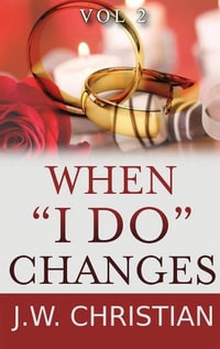 When "I Do" Changes : Living in a Changing World, Volume 2 - J.W. Christian
