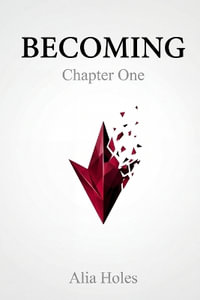 Becoming : Chapter One - Alia Holes