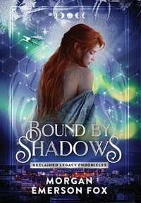 Bound By Shadows : Book 2 of the Reclaimed Legacy Chronicles - Morgan Emerson Fox