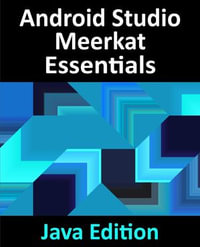 Android Studio Meerkat Essentials - Java Edition : Developing Android Apps Using Android Studio Meerkat and Java - Smyth