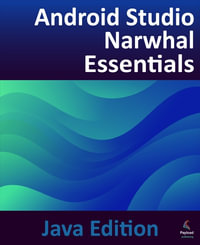 Android Studio Narwhal Essentials - Java Edition : Developing Android Apps Using Android Studio Narwhal and Java - Neil Smyth