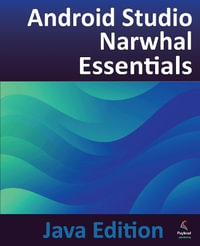 Android Studio Narwhal Essentials - Java Edition : Developing Android Apps Using Android Studio Narwhal and Java - Neil Smyth