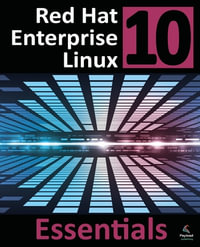 Red Hat Enterprise Linux 10 Essentials : Learn to Install, Administer and Deploy RHEL 10 Systems - Neil Smyth
