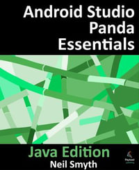 Android Studio Panda Essentials - Java Edition : Developing Android Apps Using Android Studio Panda and Java - Neil Smyth