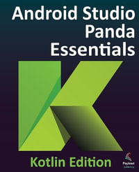 Android Studio Panda Essentials - Kotlin Edition : Developing Android Apps Using Android Studio Panda and Kotlin - Smyth
