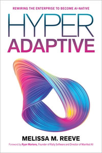 Hyperadaptive : Rewiring the Enterprise to Become AI-Native - Melissa M. Reeve