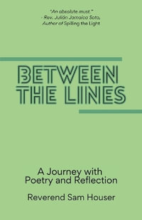 Between the Lines : A Journey with poetry and reflection - Reverend Sam Houser
