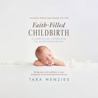 Faith-Filled Childbirth : A Christian Approach to Hypnobirthing - Tara Menzies