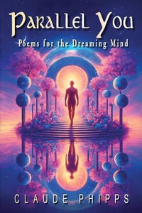 Parallel You : Poems for the Dreaming Mind - Claude Phipps