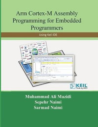 Arm Cortex-M Assembly Programming for Embedded Programmers : Using Keil - Sarmad Naimi