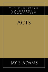 Acts : The Christian Counselor's Commentary - Jay E Adams