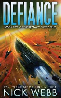 Defiance : Book 5 of the Legacy Fleet Series - Nick Webb