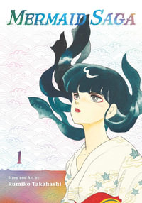 Mermaid Saga Collector's Edition, Vol. 1 : Mermaid Saga Collector's Edition - Rumiko Takahashi