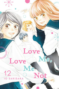 Love Me, Love Me Not, Volume 12 : Love Me, Love Me Not - Io Sakisaka