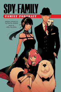 Spy x Family: Family Portrait : Spy x Family Novels - Tatsuya Endo