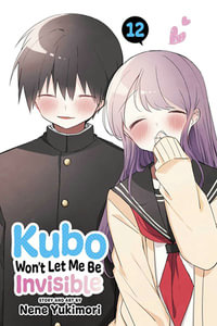 Kubo Won't Let Me Be Invisible, Vol. 12 : Kubo Won't Let Me Be Invisible - Nene Yukimori