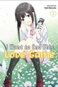I Want to End This Love Game, Vol. 2 : I Want to End This Love Game : Book 2 - Yuki Domoto