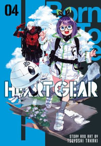 Heart Gear, Vol. 4 : Heart Gear : Book 4 - Tsuyoshi Takaki