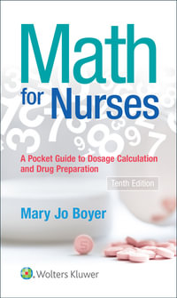 Math for Nurses : A Pocket Guide to Dosage Calculation and Drug Preparation 10th Edition - Mary Jo Boyer
