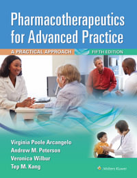 Pharmacotherapeutics for Advanced Practice : A Practical Approach, 5th Edition - Virginia Poole Arcangelo