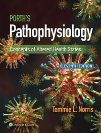 Porth's Pathophysiology : 11th Edition - Concepts of Altered Health States - Norris