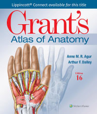 Grant's Atlas of Anatomy : 16th Edition - Agur & Dalley