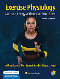Exercise Physiology : 9th Edition - Nutrition, Energy, and Human Performance - William McArdle