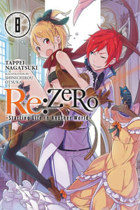 Re: Zero Starting Life in Another World, Vol. 8 (Light Novel) : Re: Zero Starting Life in Another World - Jeremiah Bourque