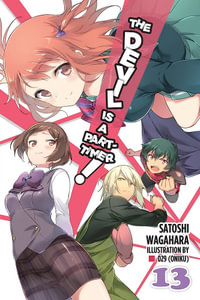 The Devil Is a Part-Timer!, Vol. 13 (light novel) : Devil Is a Part-Timer! - Satoshi Wagahara